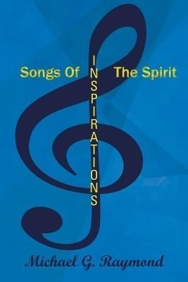 Songs of the Spirit(English, Paperback, Raymond Michael G.)