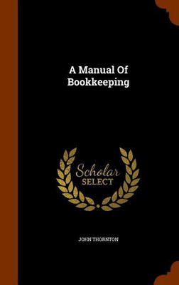 A Manual Of Bookkeeping(English, Hardcover, Thornton John)