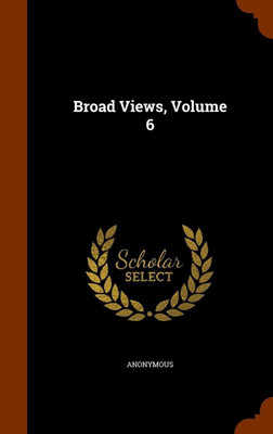 Broad Views, Volume 6(English, Hardcover, Anonymous)