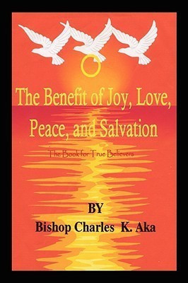 The Benefits of Joy, Love, Peace, and Salvation(English, Paperback, Aka Charles K Dr)