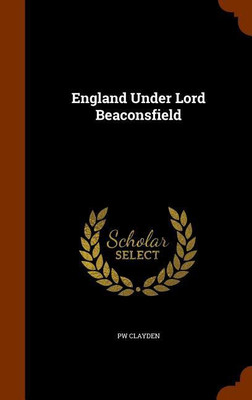 England Under Lord Beaconsfield(English, Hardcover, Clayden Pw)
