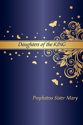 Daughters of the King(English, Paperback, Prophetess Sister Mary)
