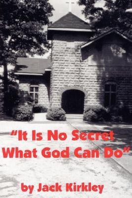It Is No Secret What God Can Do(English, Paperback, Kirkley Jack)