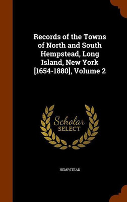 Records of the Towns of North and South Hempstead, Long Island, New York [1654-1880], Volume 2(English, Hardcover, Hempstead)