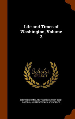 Life and Times of Washington, Volume 3(English, Hardcover, Towne Edward Cornelius)