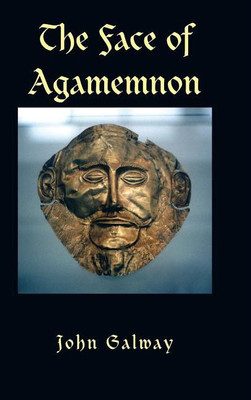 The Face of Agamemnon(English, Hardcover, Galway John)