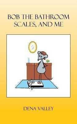 Bob The Bathroom Scales, And Me(English, Paperback, Valley Dena)