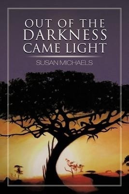 Out of the Darkness Came Light(English, Paperback, Michaels Susan)