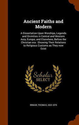 Ancient Faiths and Modern(English, Hardcover, 1820-1876 Inman Thomas)