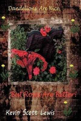 Dandelions Are Nice, But Roses Are Better(English, Paperback, Lewis Kevin Scott)