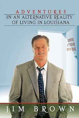 Adventures in an Alternative Reality of Living in Louisiana(English, Paperback, Brown Jim)
