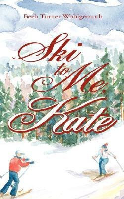 Ski to Me, Kate(English, Paperback, Wohlgemuth Beeb Turner)
