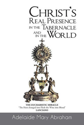 CHRIST's REAL PRESENCE IN THE TABERNACLE and in the WORLD(English, Paperback, Abraham Adelaide Mary)