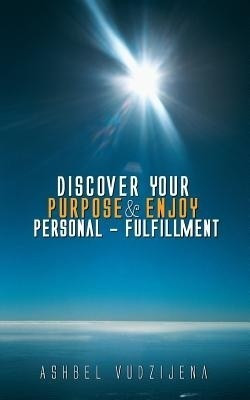 Discover Your Purpose & Enjoy Personal - Fulfillment(English, Paperback, Vudzijena Ashbel)