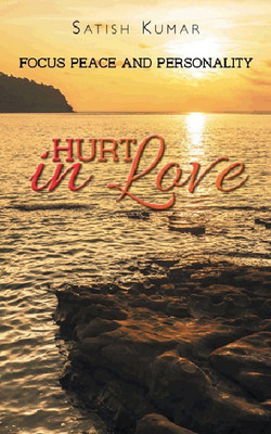 Hurt in Love  - Focus Peace and Personality(English, Paperback, Kumar Satish Professor)