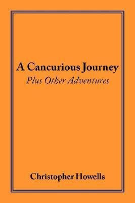 A Cancurious Journey Plus Other Adventures(English, Paperback, Howells Christopher)