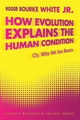 How Evolution Explains the Human Condition(English, Paperback, White Jr. Roger Bourke)