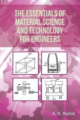 The Essentials of Material Science and Technology for Engineers(English, Paperback, Rakhit A K PhD)