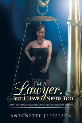 I'm A Lawyer, But I Have Needs Too(English, Paperback, Jefferson Antonette)
