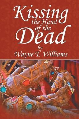 Kissing the Hand of the Dead(English, Paperback, Williams Wayne T.)