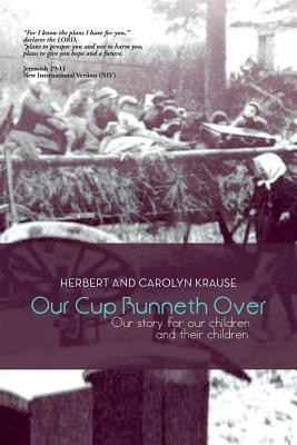 Our Cup Runneth Over(English, Paperback, Krause Herbert, Carolyn)