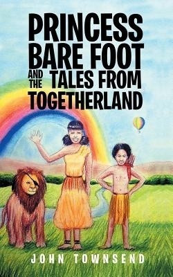 Princess Bare Foot and the Tales from Togetherland(English, Paperback, Townsend John Dr)