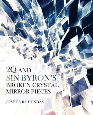 2Q and Sin Byron'S Broken Crystal Mirror Pieces(English, Paperback, Dundas Joshua Ra)