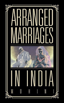 Arranged Marriages  - In India(English, Paperback, Mohini)