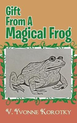 Gift From A Magical Frog(English, Paperback, Korotky V. Yvonne)
