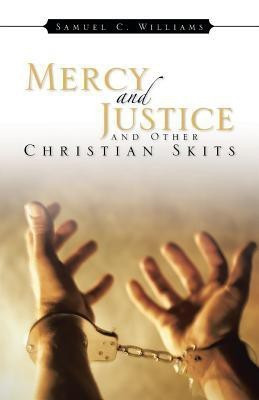 Mercy and Justice and Other Christian Skits(English, Paperback, Williams Samuel C)