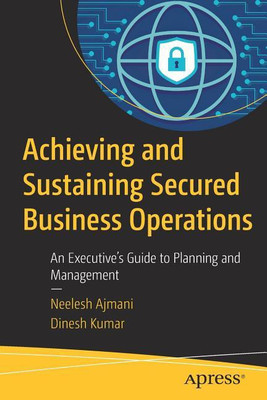 Achieving and Sustaining Secured Business Operations(English, Paperback, Ajmani Neelesh)