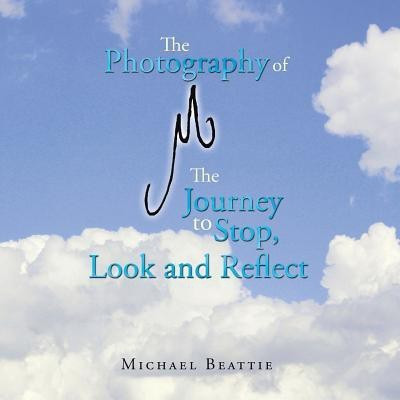 The Photography of M the Journey to Stop, Look and Reflect(English, Paperback, Beattie Michael)