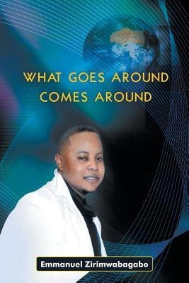 What Goes Around Comes Around(English, Paperback, Zirimwabagabo Emmanuel)