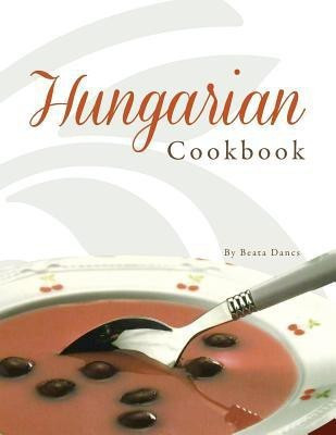 Hungarian Cookbook(English, Paperback, Dancs Beata)