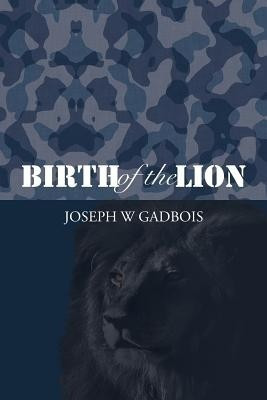 Birth of the Lion(English, Paperback, Gadbois Joseph W)