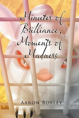 Minutes of Brilliance, Moments of Madness(English, Paperback, Boxley Aaron)