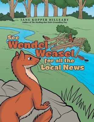 See Wendel Weasel for All the Local News(English, Paperback, Hilleary Jane Kopper)