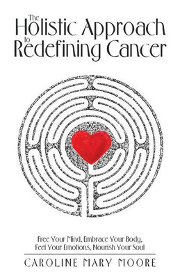 The Holistic Approach to Redefining Cancer(English, Paperback, Moore Caroline Mary)