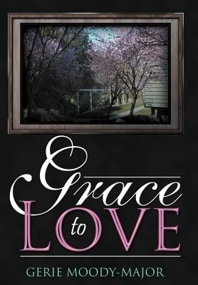 Grace to Love(English, Hardcover, Moody-Major Gerie)