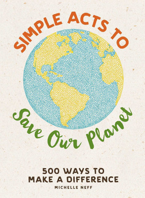 Simple Acts to Save Our Planet(English, Hardcover, Neff Michelle)