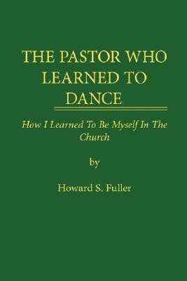 THE Pastor Who Learned to Dance(English, Paperback, Fuller Howard S.)