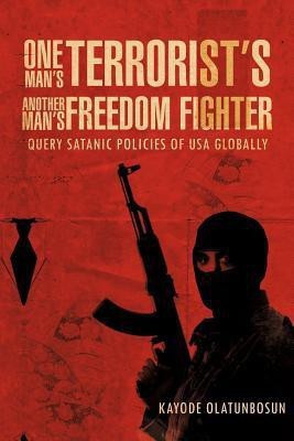 One Man's Terrorist's Another Man's Freedom Fighter(English, Paperback, Olatunbosun Kayode)