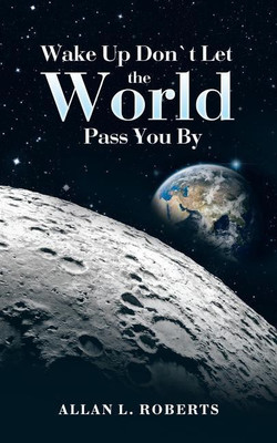 Wake Up Don't Let the World Pass You By(English, Paperback, Roberts Allan L)