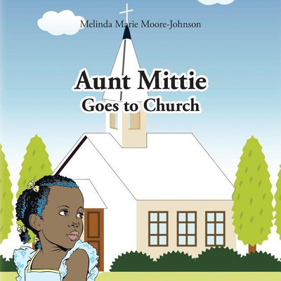Aunt Mittie Goes to Church(English, Paperback, Johnson Melinda Marie Moore-)