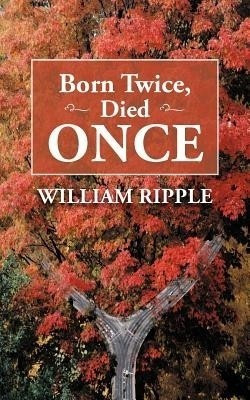 Born Twice, Died Once(English, Paperback, Ripple William)