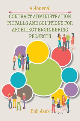Contract Administration Pitfalls and Solutions for Architect-Engineering Projects(English, Paperback, Jack Bob)