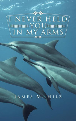 I Never Held You in My Arms(English, Paperback, Hilz James M)