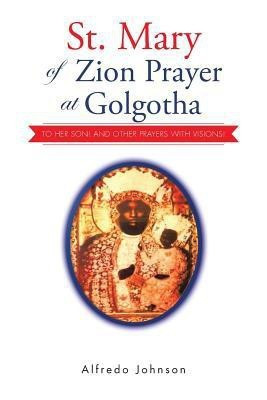 St. Mary of Zion Prayer at Golgotha(English, Paperback, Johnson Alfredo)