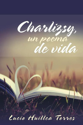 Charlizsy, un poema de vida(Spanish, Paperback, Torres Lucio Huillca)