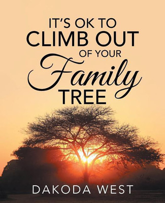 It's Ok to Climb Out of Your Family Tree(English, Paperback, Dakoda West)